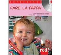 Fare la pappa. Come insegnare ai bambini a mangiare di gusto fin dai primi mesi. Con CD Audio