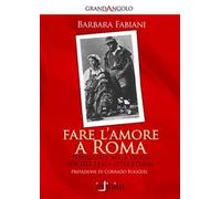 Fare l'amore a Roma. Passeggiate nella storia sociale della città eterna