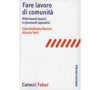 Fare lavoro di comunità. Riferimenti teorici e strumenti operativi