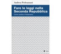 Fare Le Leggi Nella Seconda Repubblica. Come Cambia Il Parlamento - 2024 - EGEA