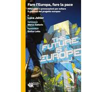 Fare l'Europa, fare la pace. Riflessioni e provocazioni per evitare il collasso del progetto europeo