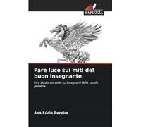 Fare luce sui miti del buon insegnante: Uno studio condotto su insegnanti della scuola primaria