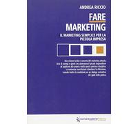 Fare marketing. Marketing semplice per la piccola impresa