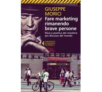 Fare marketing rimanendo brave persone. Etica e poetica del mestiere più discusso del mondo