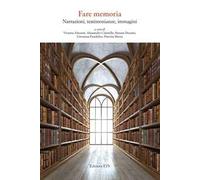 Fare memoria. Narrazioni, testimonianze, immagini
