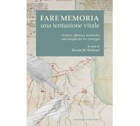 Fare memoria. Una tentazione vitale. Archivi, effimero, territori