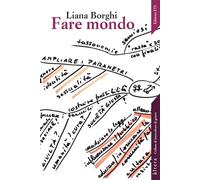 Fare mondo. Affetti, pratiche, femminismi - Borghi Liana