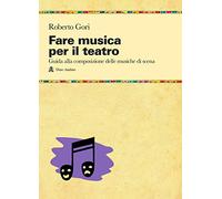 Libri Roberto Gori - Fare Musica Per Il Teatro. Guida Alla Composizione Delle Mu