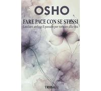 FARE PACE CON SE STESSI: Lasciare andare il passato per tornare alla vita