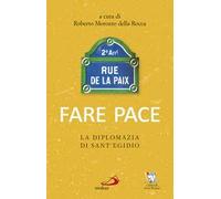 Fare pace. La diplomazia di Sant'Egidio - Morozzo Della Rocca Roberto