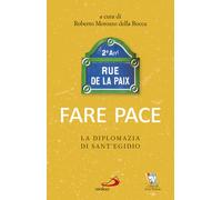Fare pace. La diplomazia di Sant'Egidio - Morozzo Della Rocca Roberto