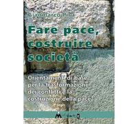 Fare pace. Orientamenti di base per la trasformazione dei conflitti e la costruzione della pace