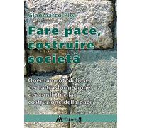 Fare pace. Orientamenti di base per la trasformazione dei conflitti e la costruzione della pace
