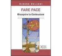 Fare pace. Riscoprire la confessione