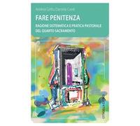 Fare penitenza. Ragione sistematica e pratica pastorale del quarto sacramento