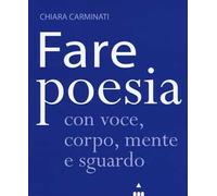 Fare poesia con voce, corpo, mente e sguardo