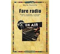 Fare radio. Formati, programmi e strategie per la radiofonia digitale [Paperback