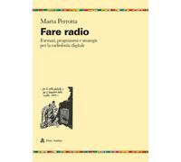 Fare radio. Formati, programmi e strategie per la radiofonia digitale - Pe...