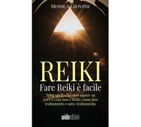 Fare Reiki è facile: Tutto quello che devi sapere su cos’è e cosa non è Reiki, c