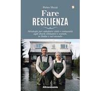 Fare resilienza. Strategie per adattare città e comunità agli shock climatici e sociali, in Italia e nel mondo