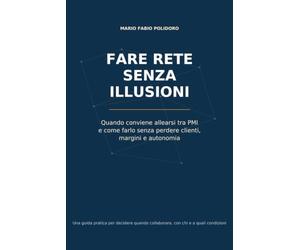 Fare rete senza illusioni: Quando conviene allearsi tra PMI e come farlo senza perdere clienti, margini e autonomia