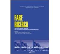 Fare ricerca. Atti del 7° Convegno nazionale della rete interdottoratoin pianificazione urbanistica