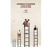 Fare scene. Una storia di cinema