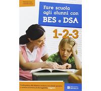 Fare scuola agli alunni con BES e DSA. Classi 1-2-3