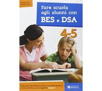 Fare scuola agli alunni con BES e DSA. Classi 4-5