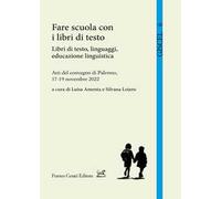 Fare scuola con i libri di testo. Libri di testo, linguaggi, educazione linguistica. Atti del Convegno (Palermo, 17-19 novembre 2022)