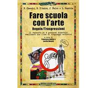 Fare scuola con l'arte. Regole/trasgressioni. Il racconto di 4 percorsi didattici realizzati con l'uso di linguaggi artistici. Con Contenuto digitale per accesso online
