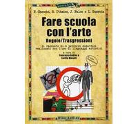 Fare scuola con l'arte. Regole/trasgressioni. Il racconto di 4 percorsi didattici realizzati con l'uso di linguaggi artistici. Con Contenuto digitale per accesso online