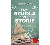 Libri Fare Scuola Con Le Storie. Esperienze Di Educazione Alla Lettura In Classe