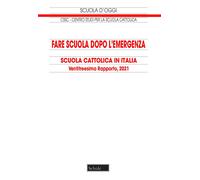 Fare scuola dopo l'emergenza. Scuola cattolica in Italia. 23° rapporto - C...