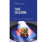 Fare selezione. Esperienza e metodo nella scelta delle persone