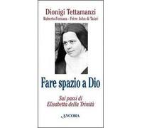 Fare spazio a Dio. Sui passi di Elisabetta della Trinità