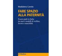 Fare spazio alla paternità. Essere padri in Italia tra nuovi modelli di welfare, lavoro e maschilità