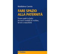 Fare spazio alla paternità. Essere padri in Italia tra nuovi modelli di welfare, lavoro e maschilità