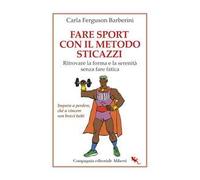 Fare sport con il metodo sticazzi. Ritrovare la forma e la serenità senza fare fatica