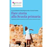Fare storia alla Scuola primaria. Progettazione didattica ed esperienze tra stor