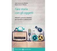 Fare storia con gli oggetti. Metodi e percorsi didattici per bambini e adolescenti