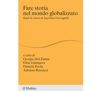 Fare storia nel mondo globalizzato. Studi in onore di Agostino Giovagnoli ...