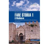Fare storia. Percorsi di storia semplificati e facilitati per alunni con BES e parlanti italiano L2. Per la Scuola media. Il Medioevo (Vol. 1)