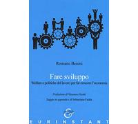 Fare sviluppo. Welfare e politiche del lavoro per far crescere l'economia