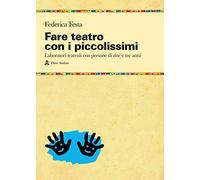 Fare teatro con i piccolissimi. Laboratori teatrali con persone di due e tre anni