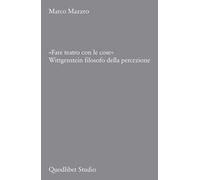 «Fare teatro con le cose». Wittgenstein filosofo della percezione