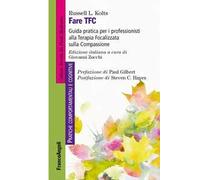 Fare TFC. Guida pratica per i professionisti alla Terapia Focalizzata sulla Compassione
