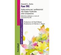 Fare TFC. Guida pratica per i professionisti alla Terapia Focalizzata sulla Compassione