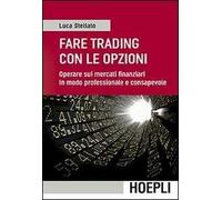 Fare trading con le opzioni. Operare sui mercati finanziari in modo professionale e consapevole