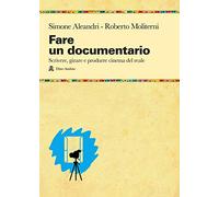 Fare un documentario. Scrivere, girare e produrre cinema del reale
